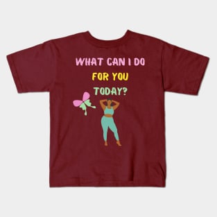 What can I do for you today? Kids T-Shirt